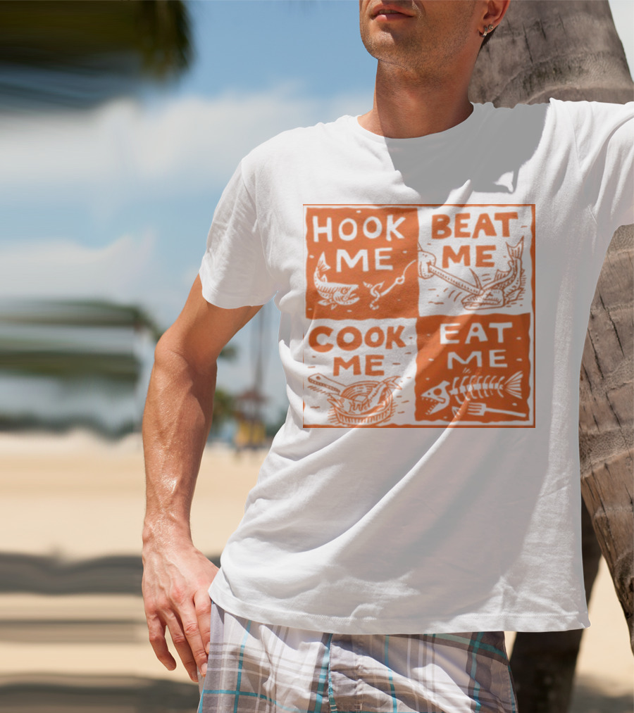 HOOK ME BEAT ME COOK ME EAT ME T-Shirt