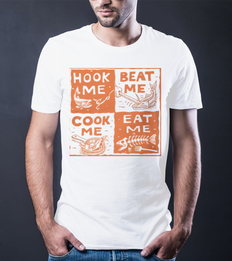 HOOK ME BEAT ME COOK ME EAT ME T-Shirt
