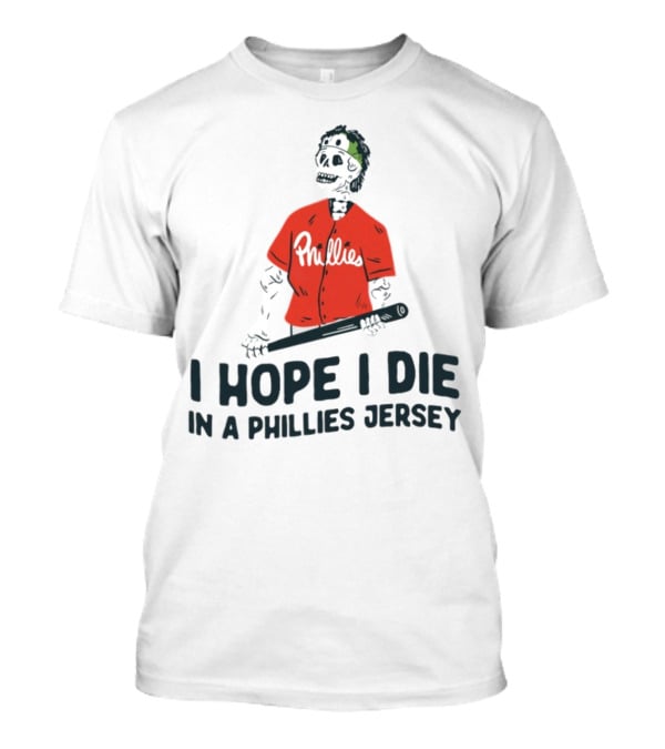 I Hope I Die In A Phillies Jersey Phillies Fan Skeleton With Bat T-Shirt
