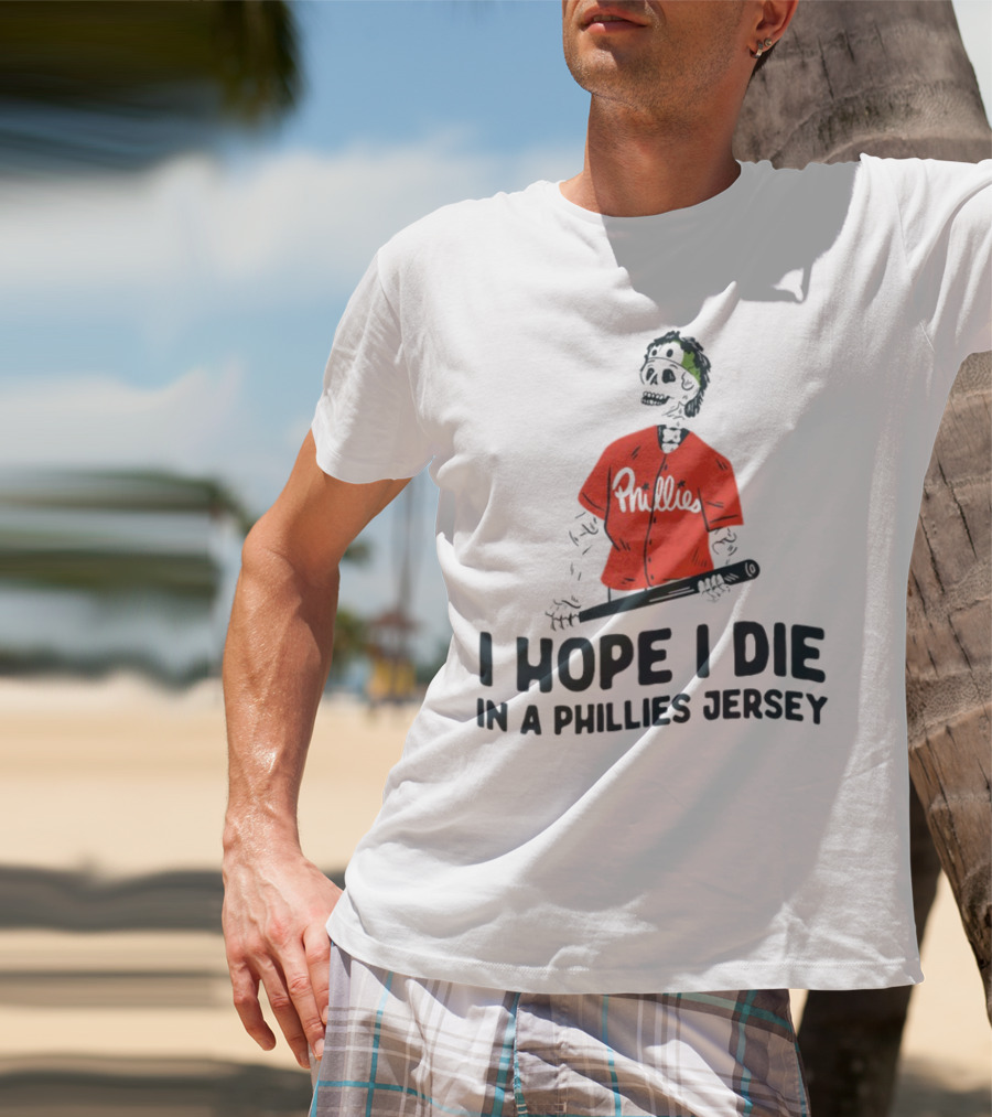 I Hope I Die In A Phillies Jersey Phillies Fan Skeleton With Bat T-Shirt