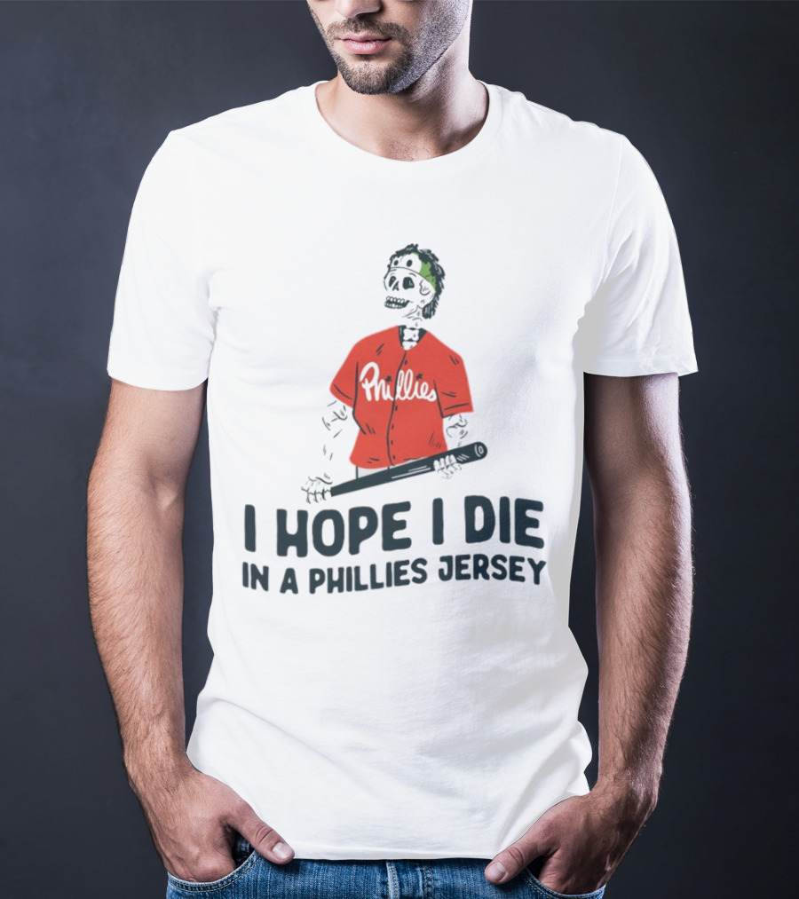 I Hope I Die In A Phillies Jersey Phillies Fan Skeleton With Bat T-Shirt