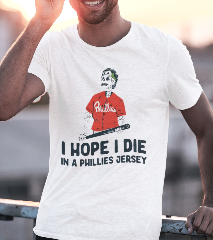 I Hope I Die In A Phillies Jersey Phillies Fan Skeleton With Bat T-Shirt