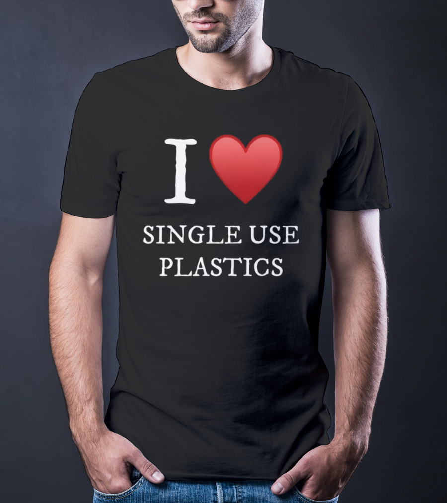 I Love Heart Single Use Plastics T-Shirt