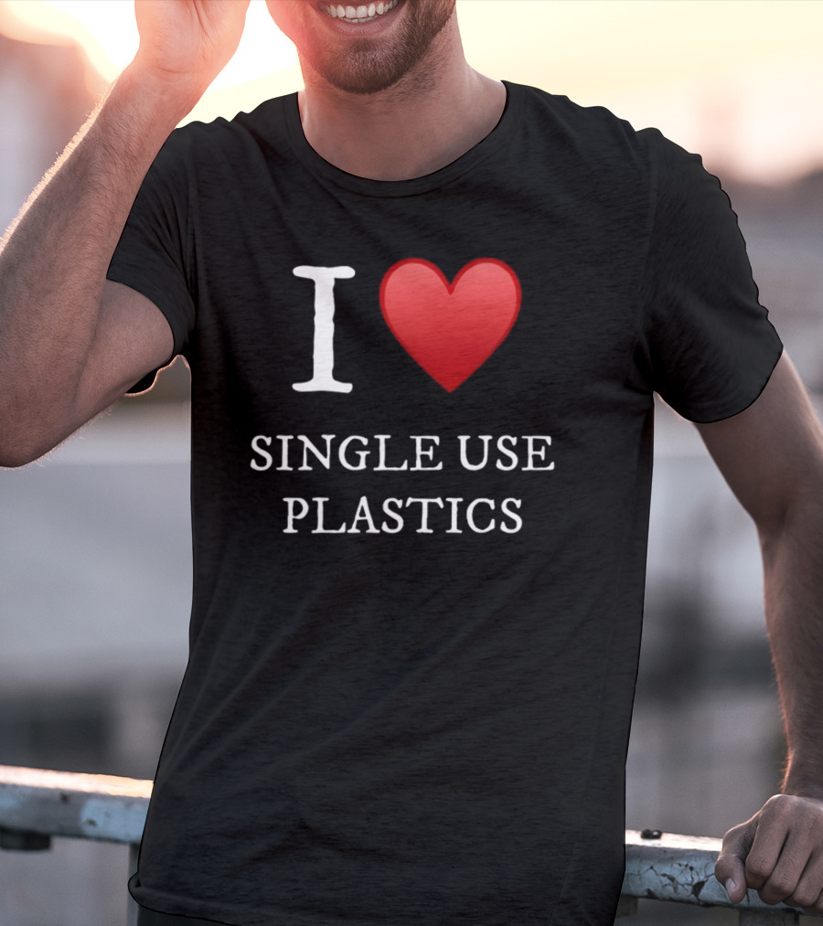 I Love Heart Single Use Plastics T-Shirt