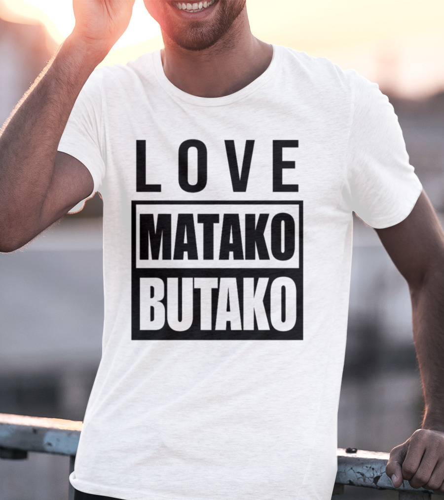 Love Matako Butako новое T-Shirt