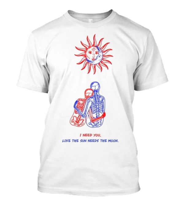 I Need You Like The Sun Needs The Moon Marcos Alvarado Skeleton Embrace Sun T-Shirt