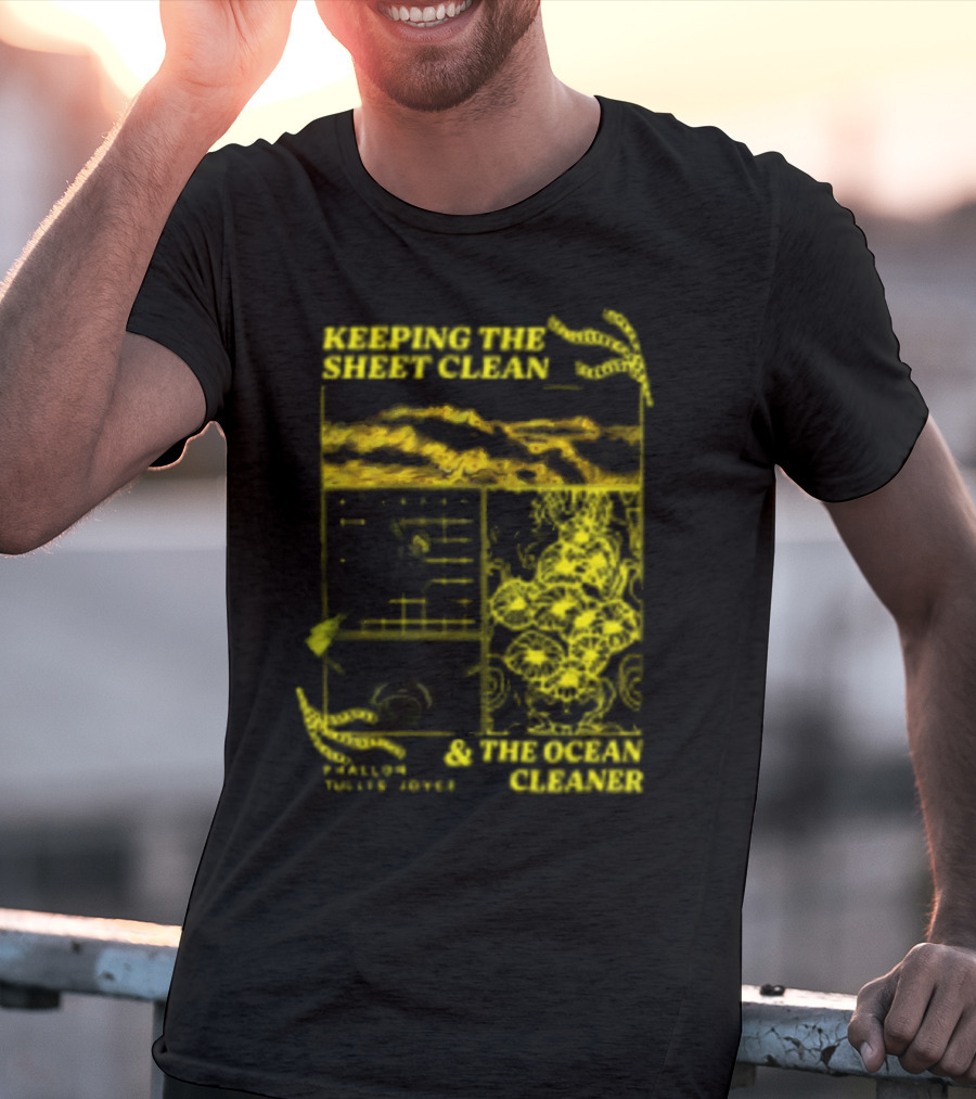 KEEPING THE SHEET CLEAN PHALLON TULLIS-JOYCE And THE OCEAN CLEANER T-Shirt