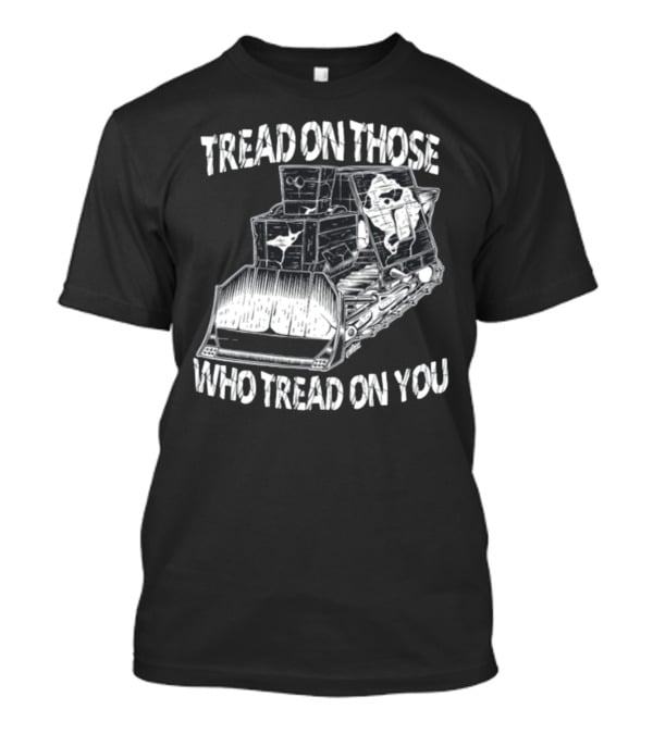 Killdozer Tread On Those Who Tread On You Bulldozer Sketch T-Shirt