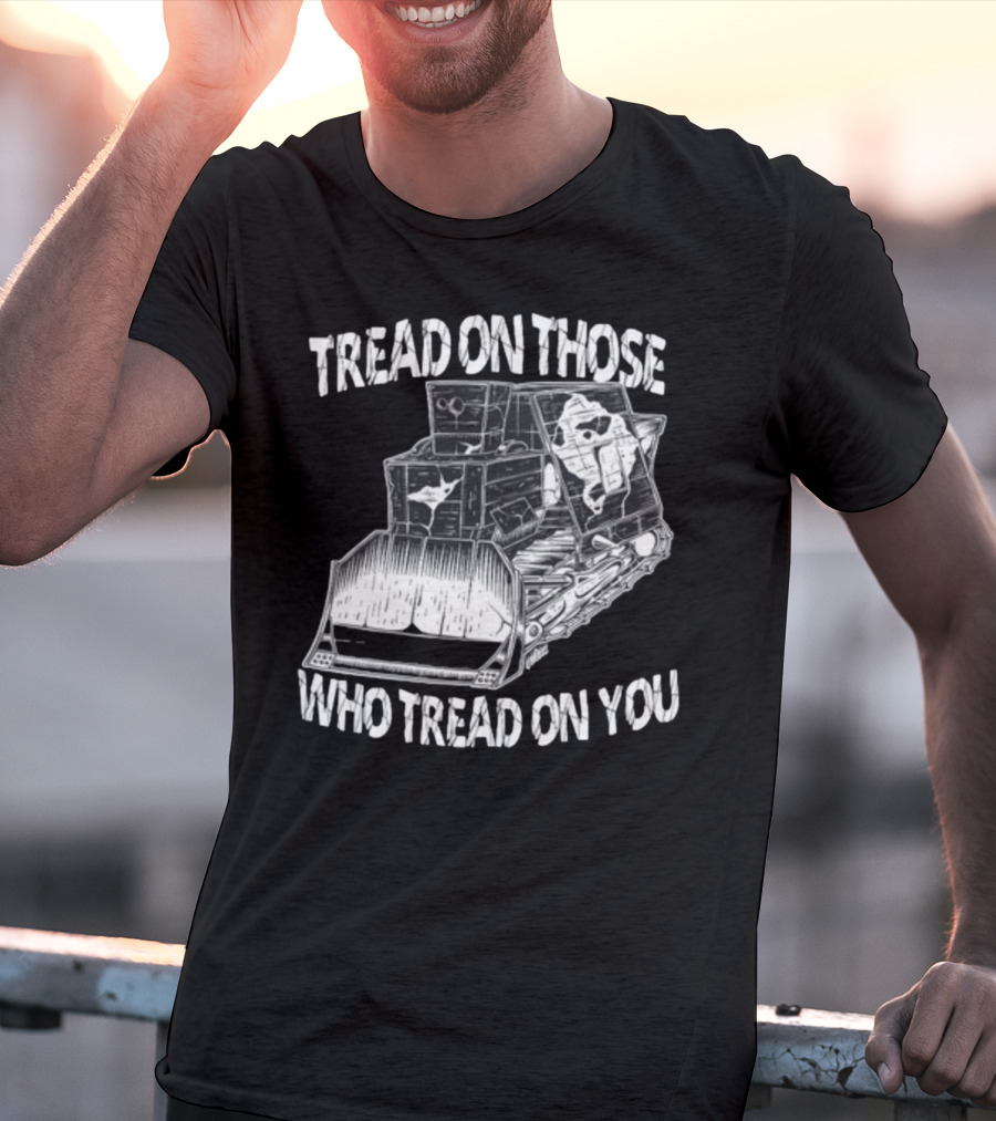 Killdozer Tread On Those Who Tread On You Bulldozer Sketch T-Shirt