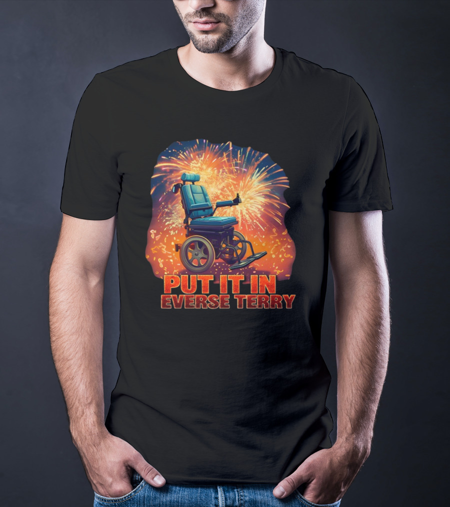 Shitheadsteve Put It In Reverse Terry Wheelchair Fireworks Explosion T-Shirt