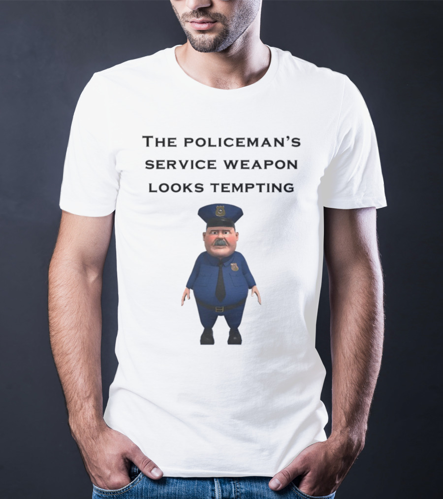 The Policeman's Service Weapon Looks Tempting Cartoon Officer Humor T-Shirt