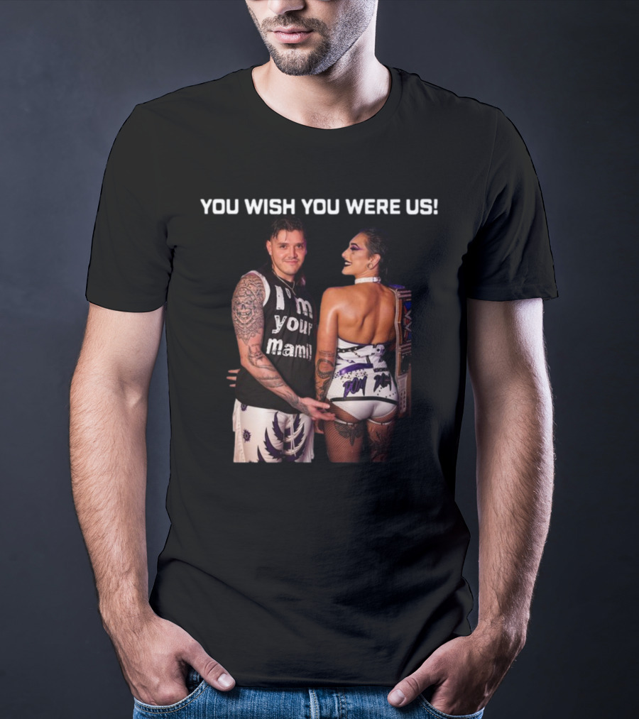 You Wish You Were Us I'm Your Mami Dominik Rhea Ripley T-Shirt