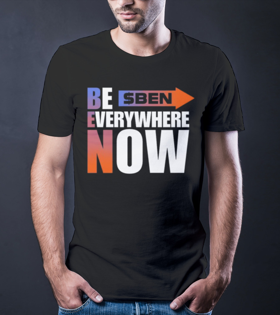 Ben Be Everywhere Now Bold Gradient Text T-Shirt
