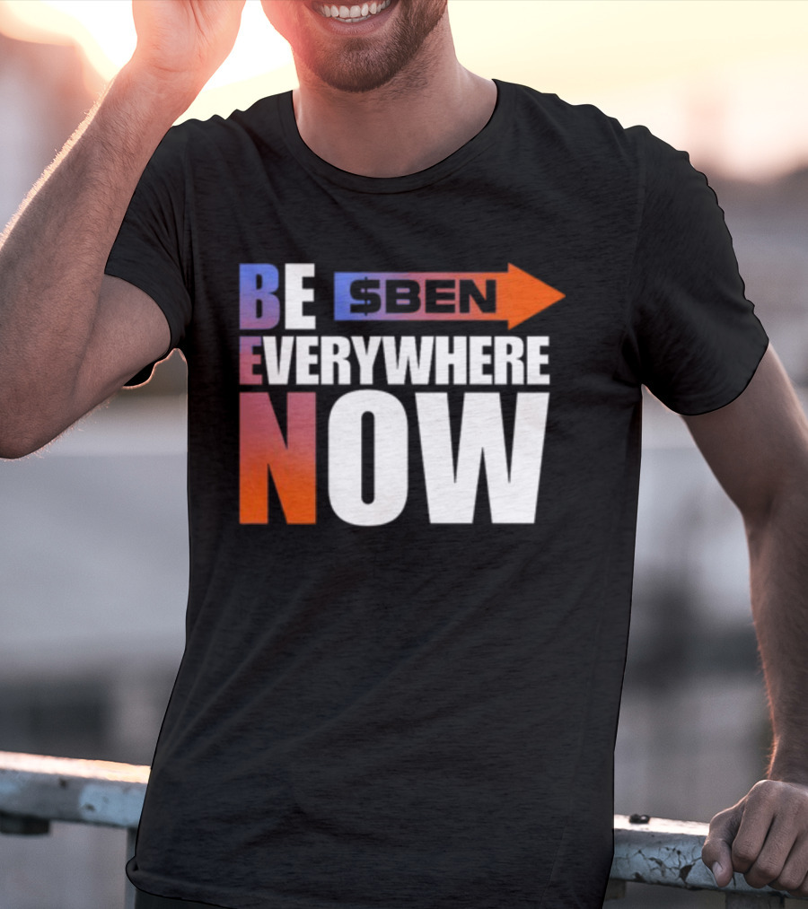 Ben Be Everywhere Now Bold Gradient Text T-Shirt