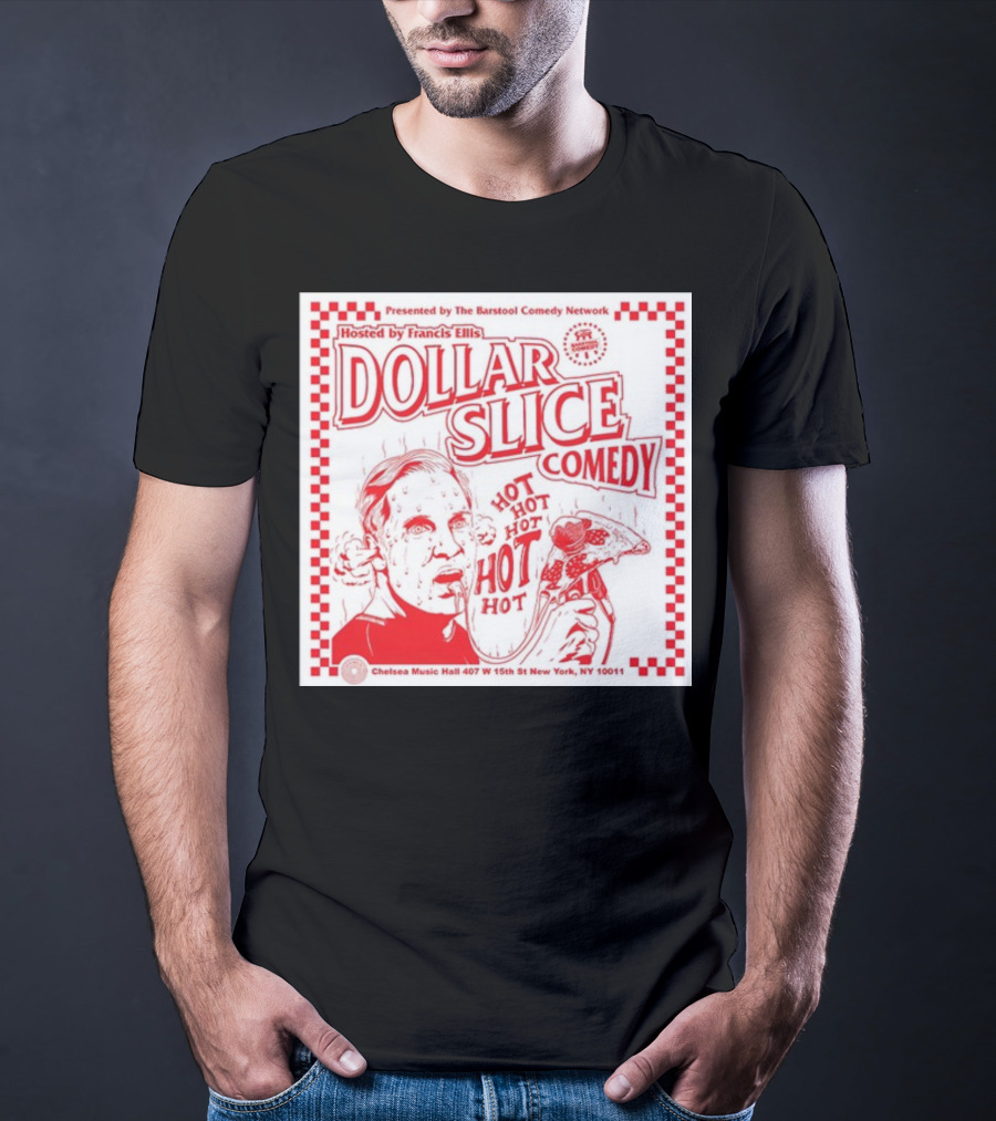 Dollar Slice Comedy Hosted By Francis Ellis At Chelsea Music Hall New York T-Shirt