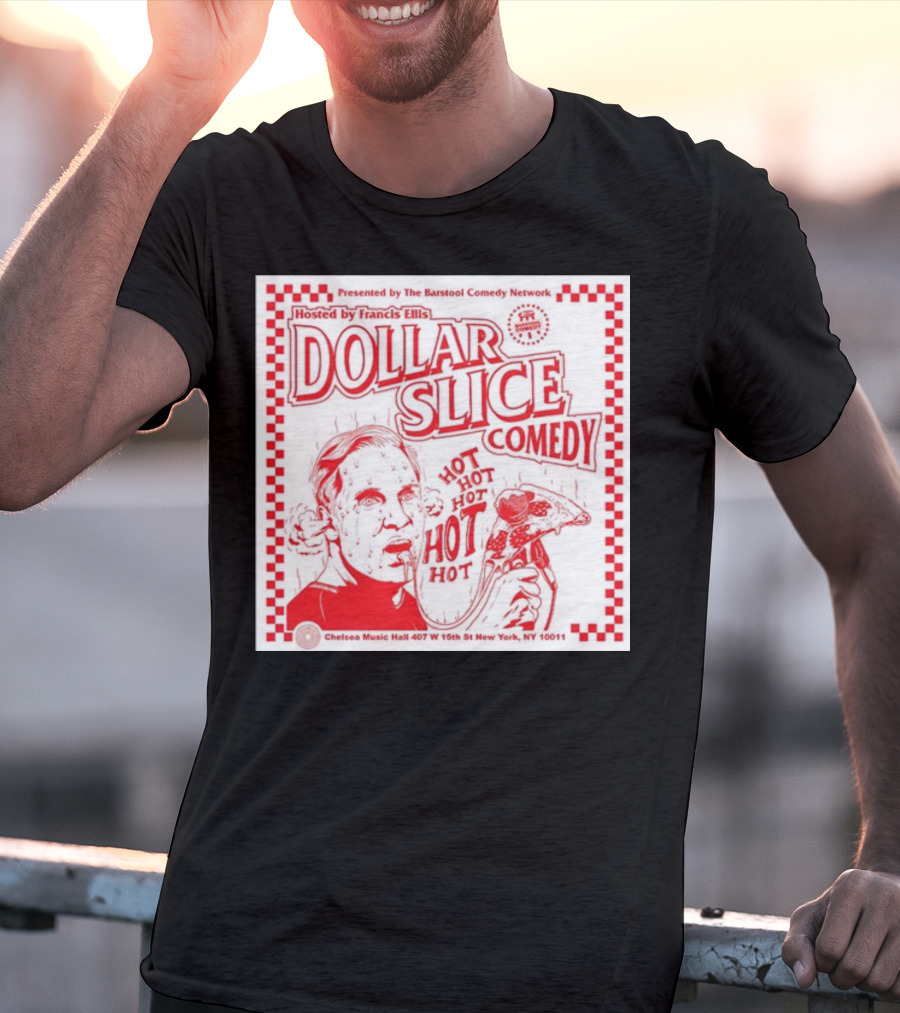 Dollar Slice Comedy Hosted By Francis Ellis At Chelsea Music Hall New York T-Shirt
