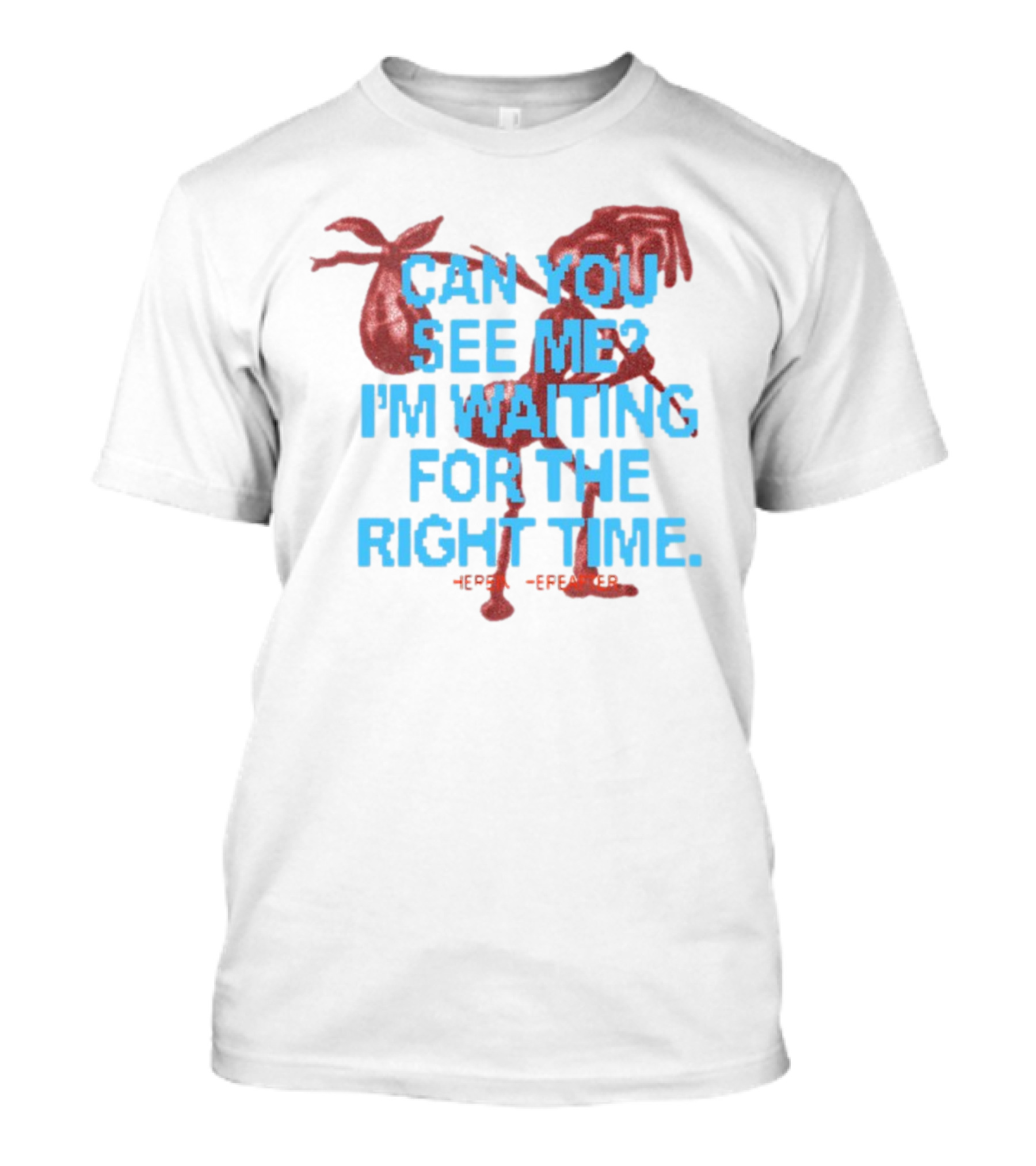 CAN YOU SEE ME I'M WAITING FOR THE RIGHT TIME Red Silhouette With Blue Text T-Shirt