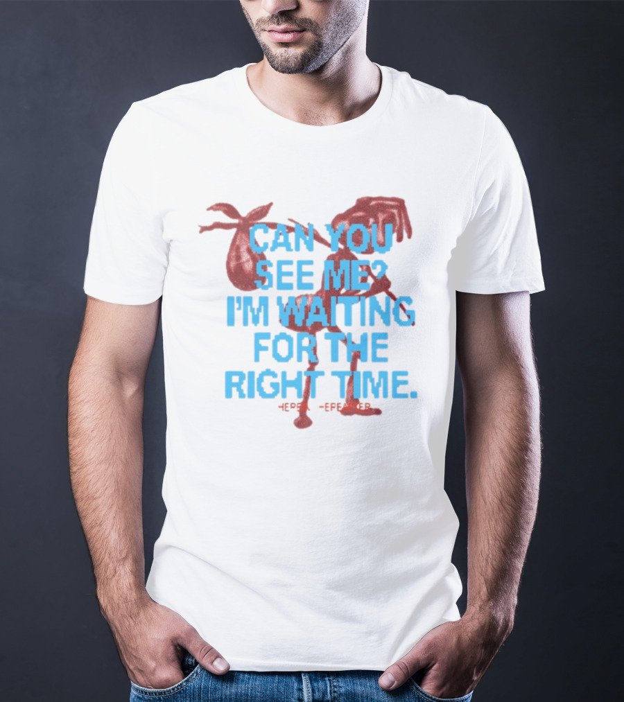 CAN YOU SEE ME I'M WAITING FOR THE RIGHT TIME Red Silhouette With Blue Text T-Shirt