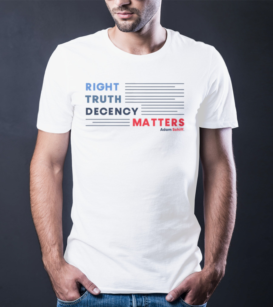 RIGHT TRUTH DECENCY MATTERS Adam Schiff T-Shirt