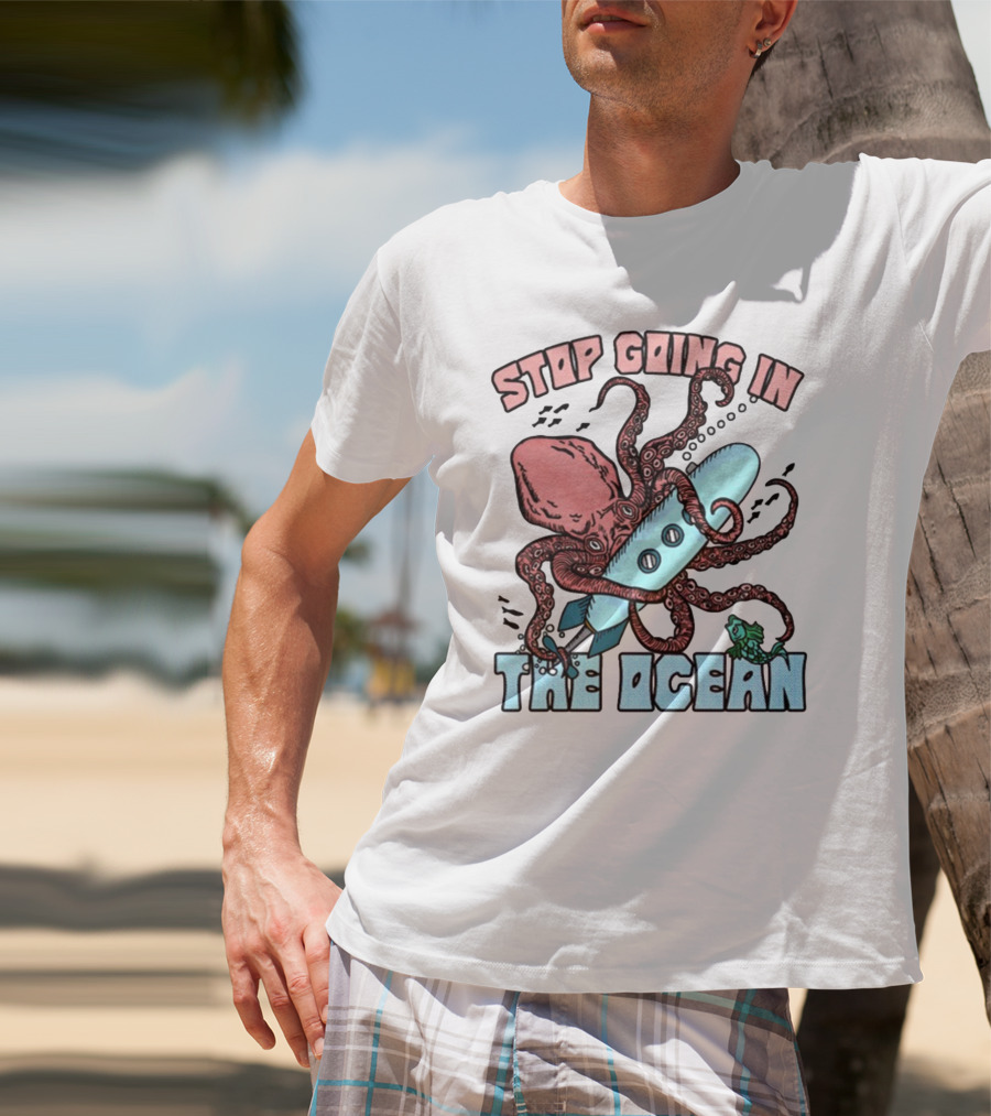 Stop Going In The Ocean Surfboard Octopus And Fish T-Shirt
