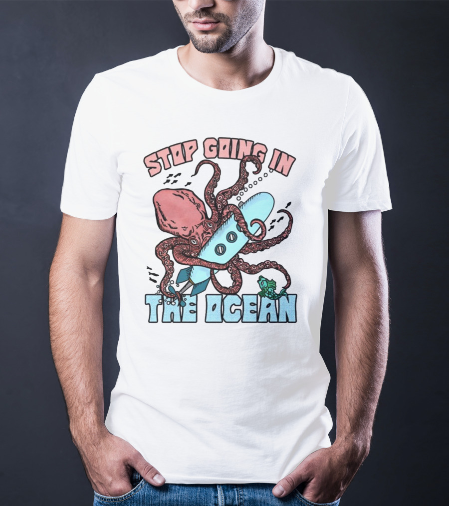 Stop Going In The Ocean Surfboard Octopus And Fish T-Shirt