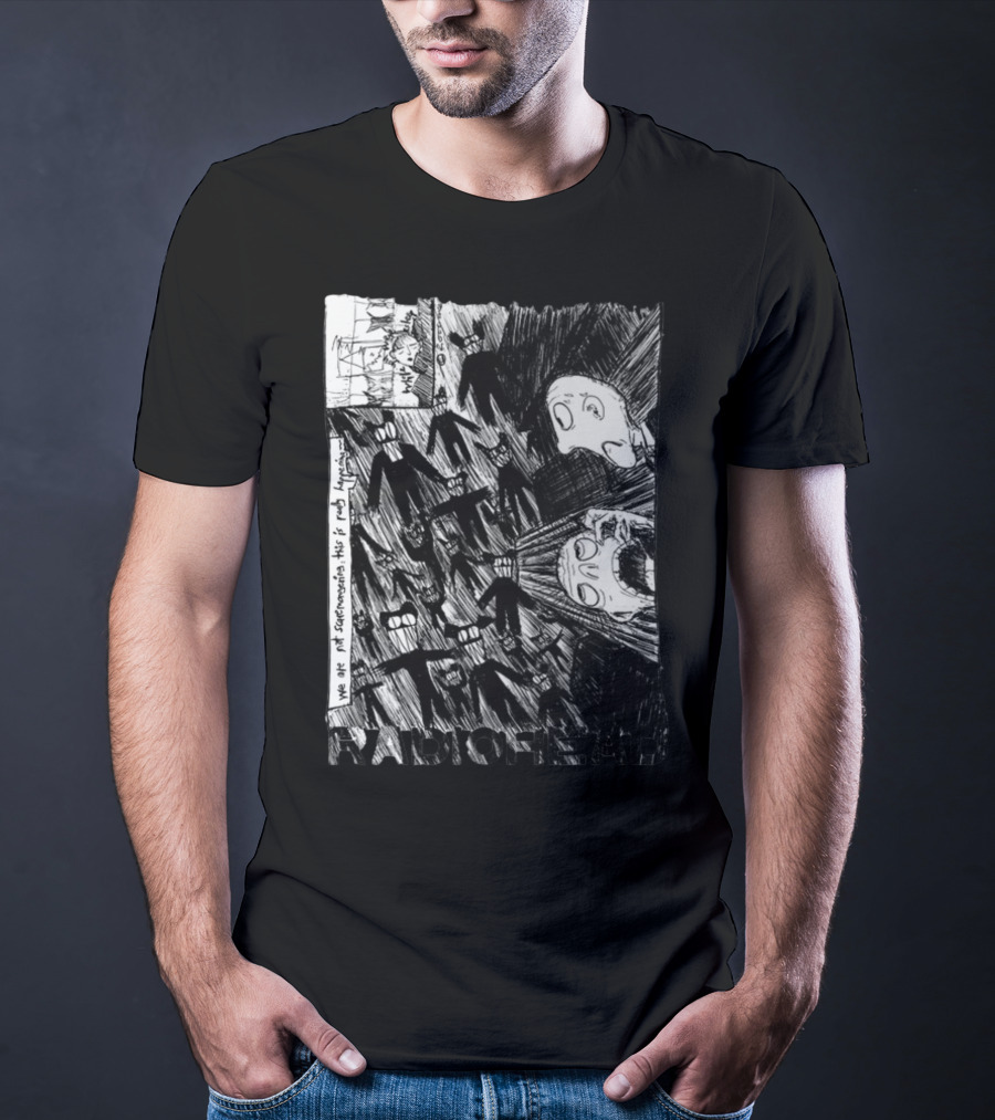 Radiohead Scribble We Are Not Scaremongering This Is Really Happening T-Shirt