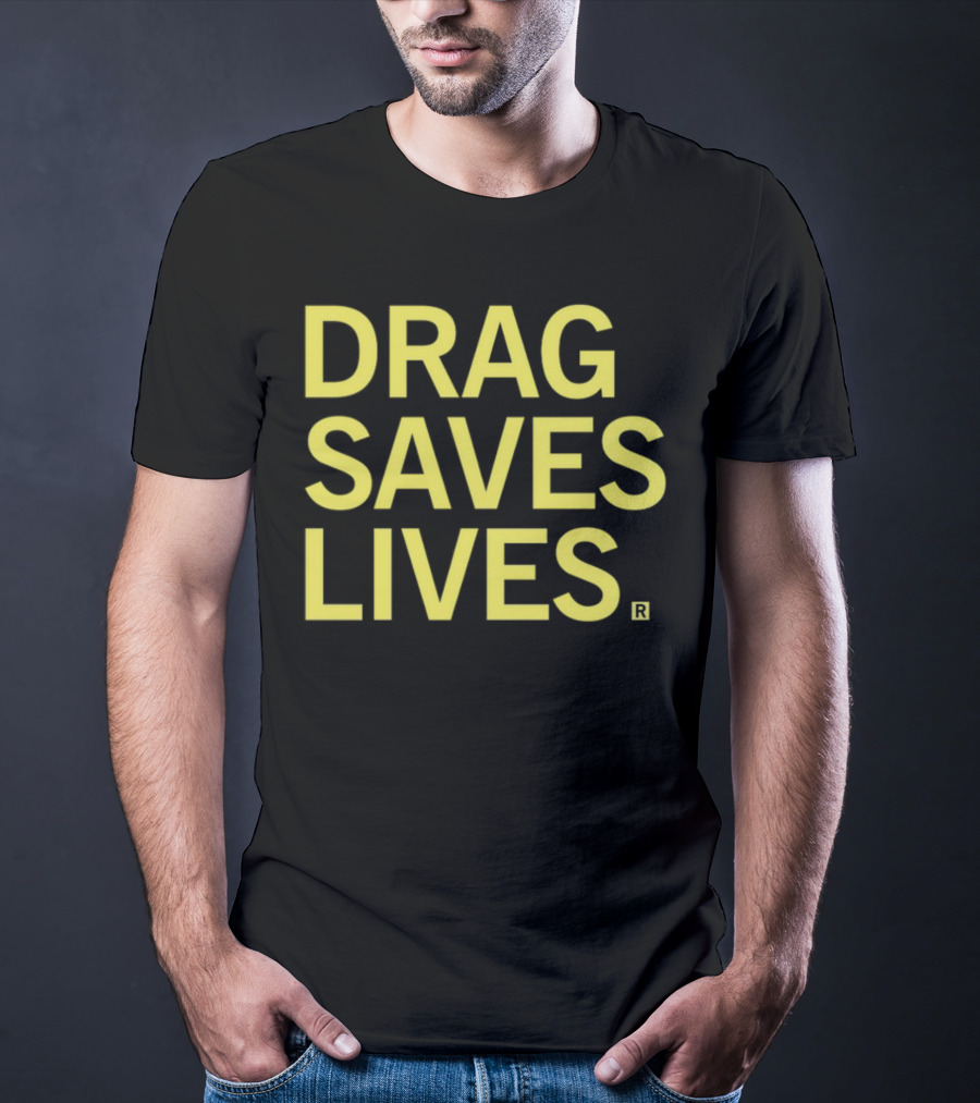 Drag Saves Lives T-Shirt
