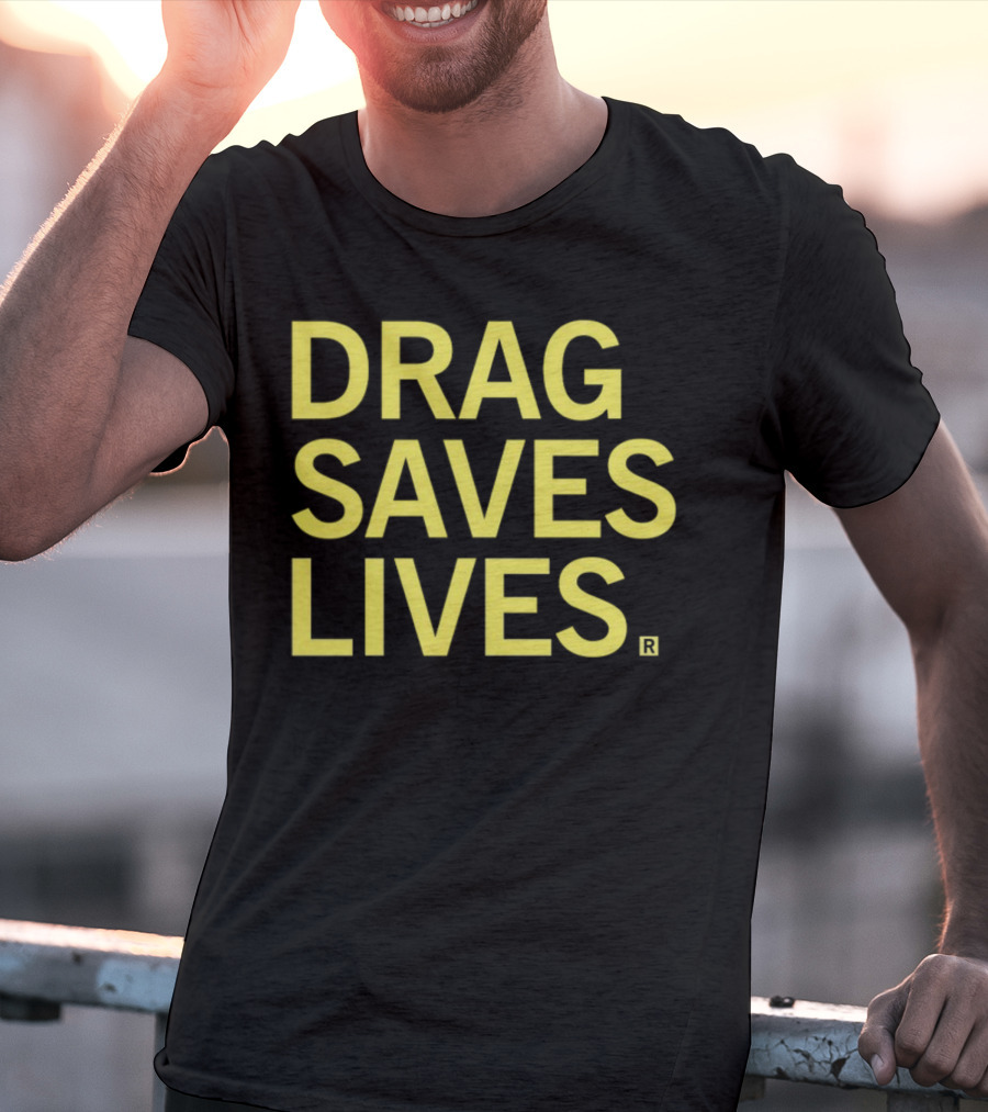 Drag Saves Lives T-Shirt