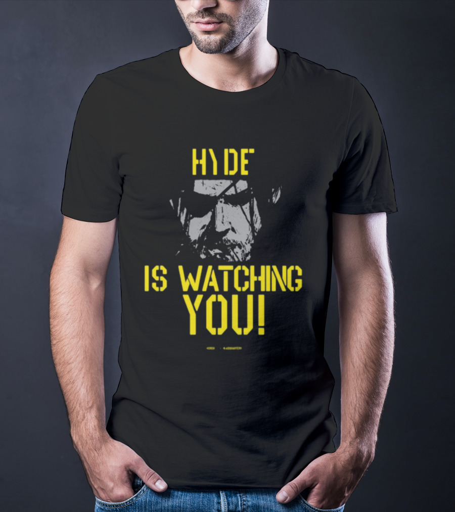 HYDE IS WATCHING YOU T-Shirt