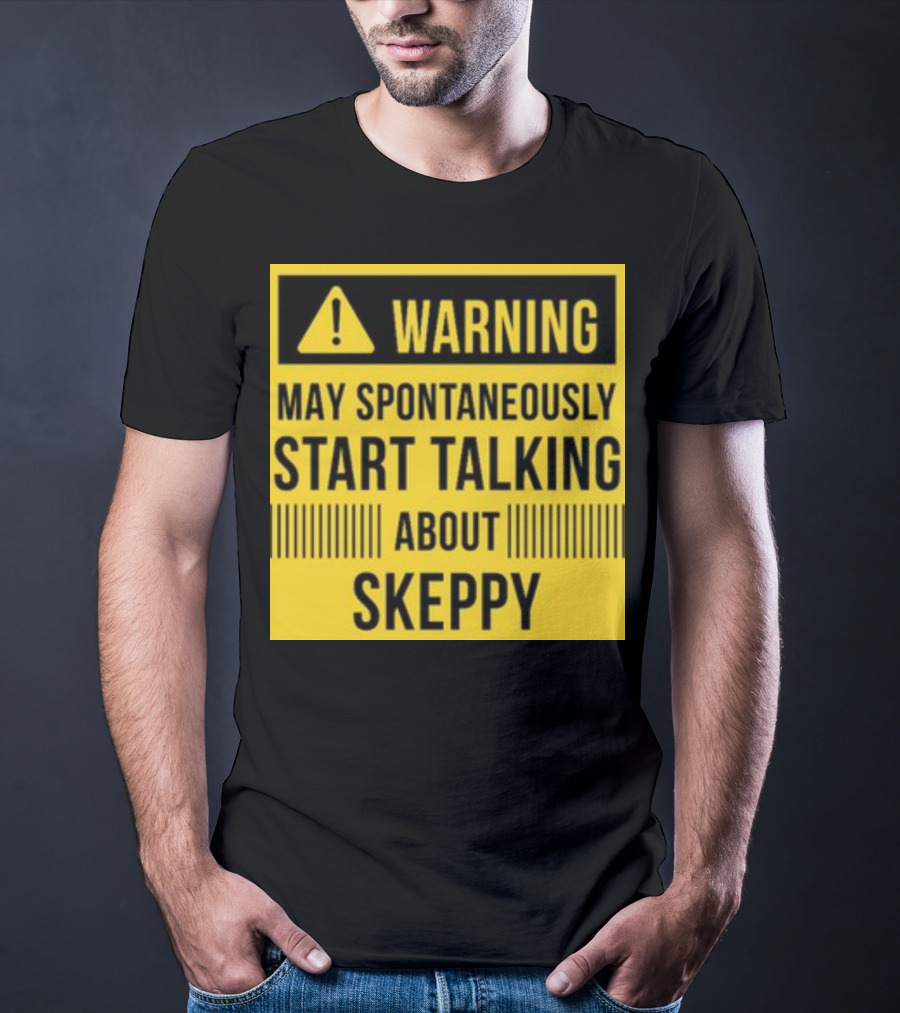 Warning May Spontaneously Start Talking About Skeppy T-Shirt
