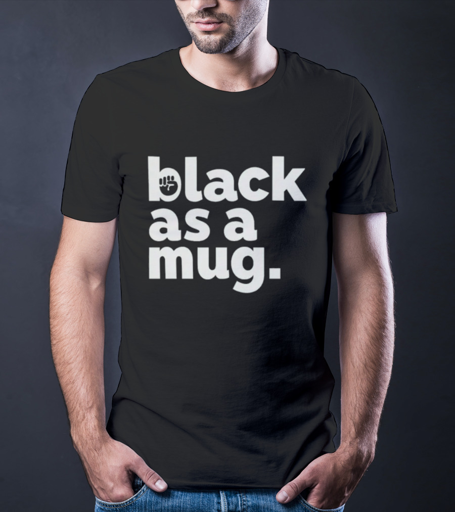 Black As A Mug Fist Symbol T-Shirt