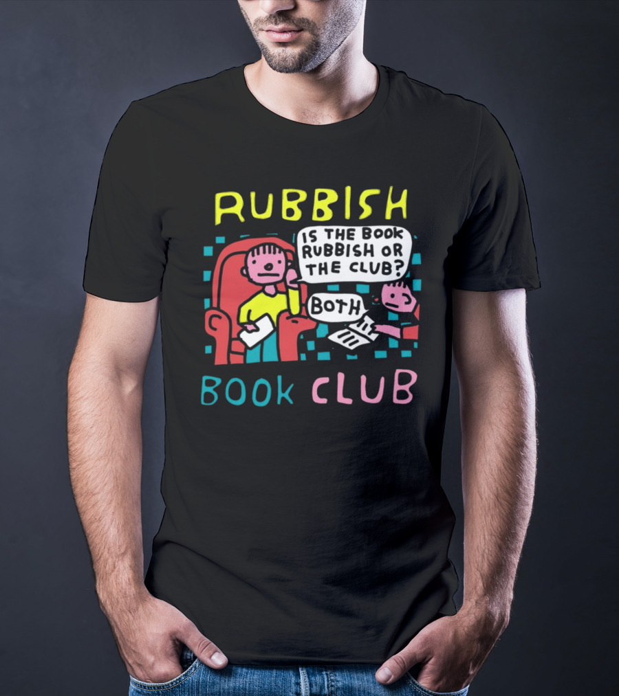 Rubbish Book Club Is The Book Rubbish Or The Club Both T-Shirt