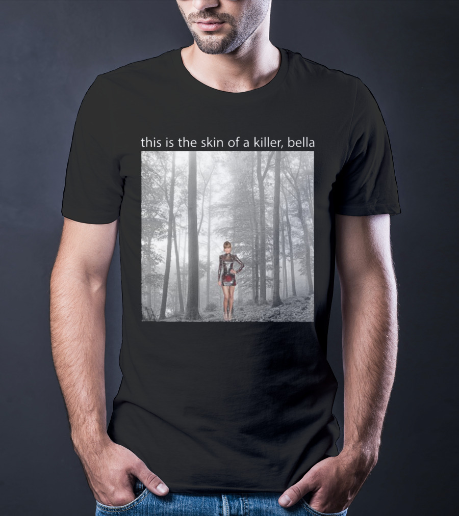 This Is The Skin Of A Killer Bella Taylor Swift Forest Scene T-Shirt