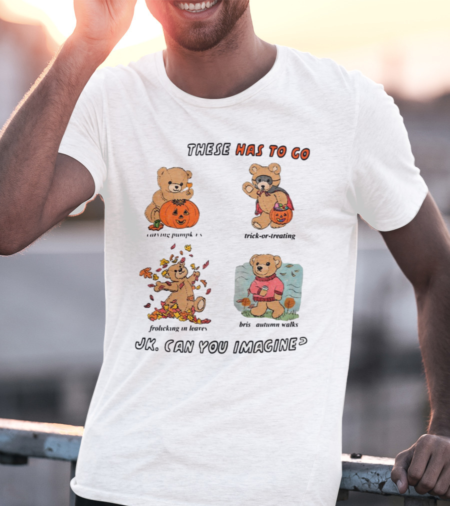 These Has To Go Pumpkin Skeleton Leaves Sweater JK Can You Imagine T-Shirt