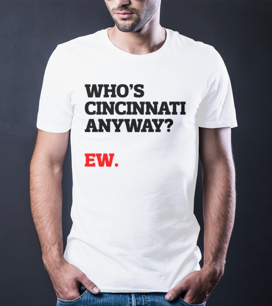 WHO'S CINCINNATI ANYWAY EW T-Shirt