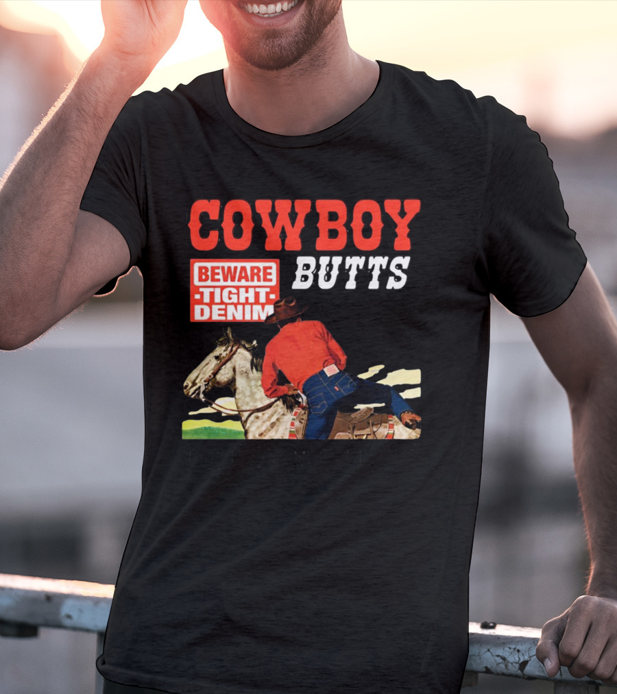COWBOY BUTTS BEWARE TIGHT DENIM DRIVE ME NUTS T-Shirt