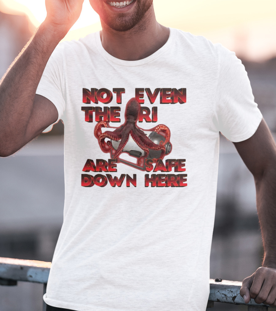 Gotfunny Not Even The Rich Are Safe Down Here Octopus Tank T-Shirt