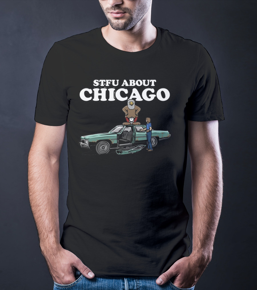 Harebrained STFU About Chicago Car Eagle T-Shirt