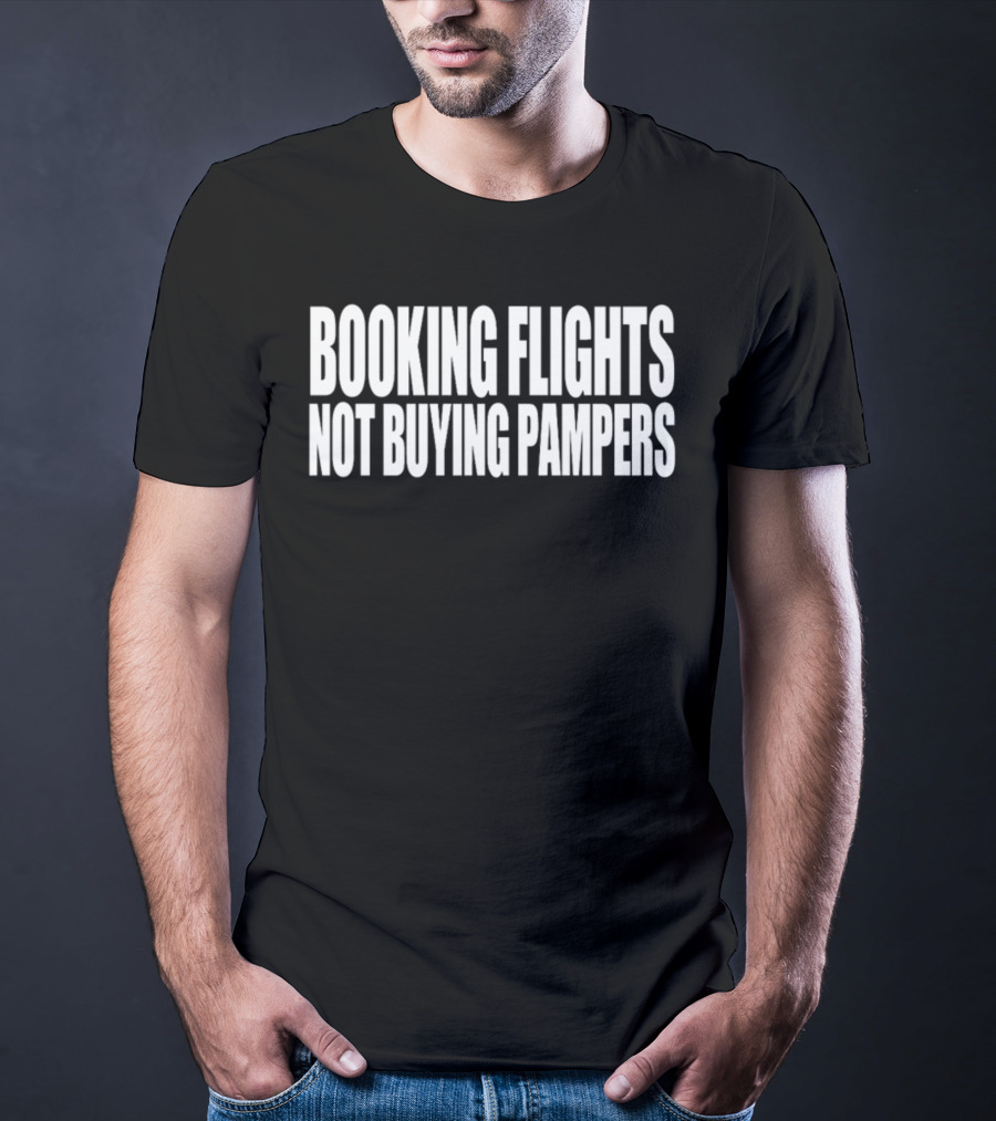 BOOKING FLIGHTS NOT BUYING PAMPERS T-Shirt