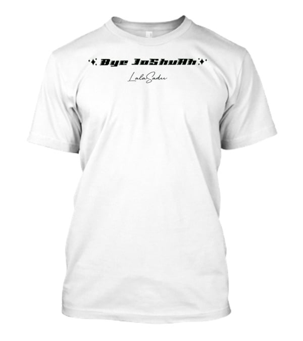 Bye Joshuah Lala Sadii T-Shirt