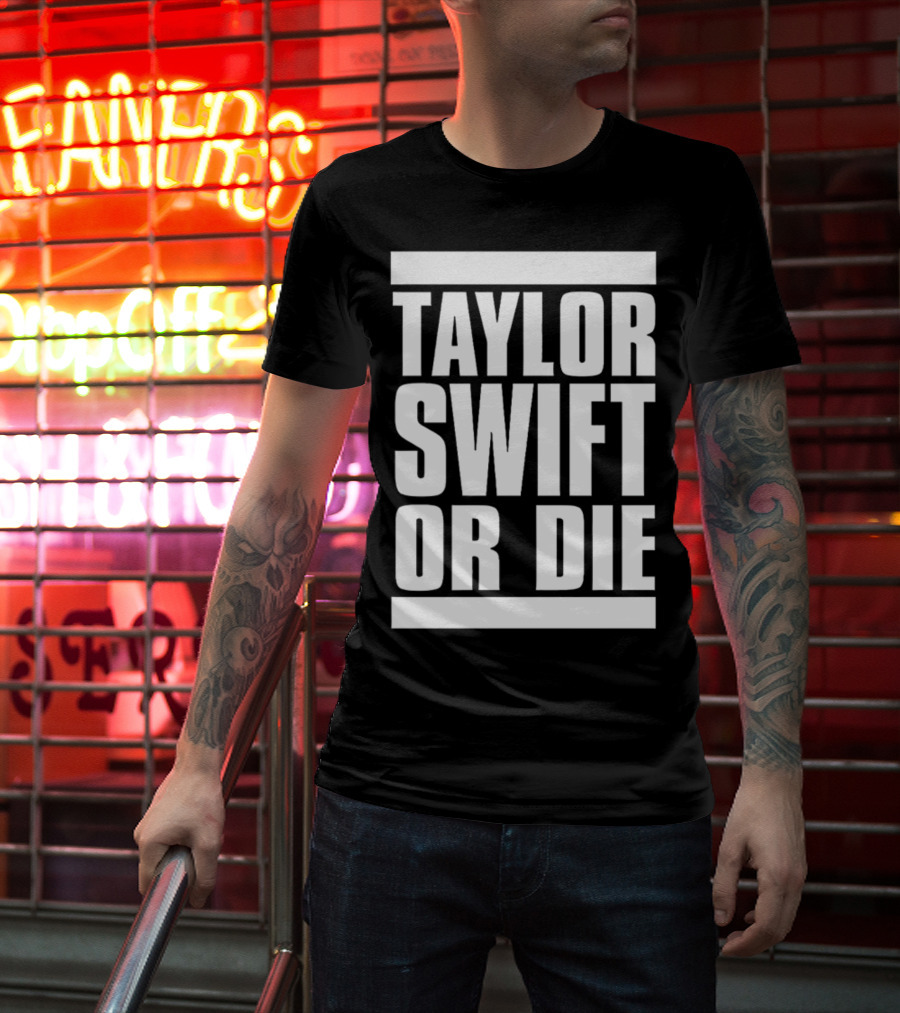 TAYLOR SWIFT OR DIE T-Shirt