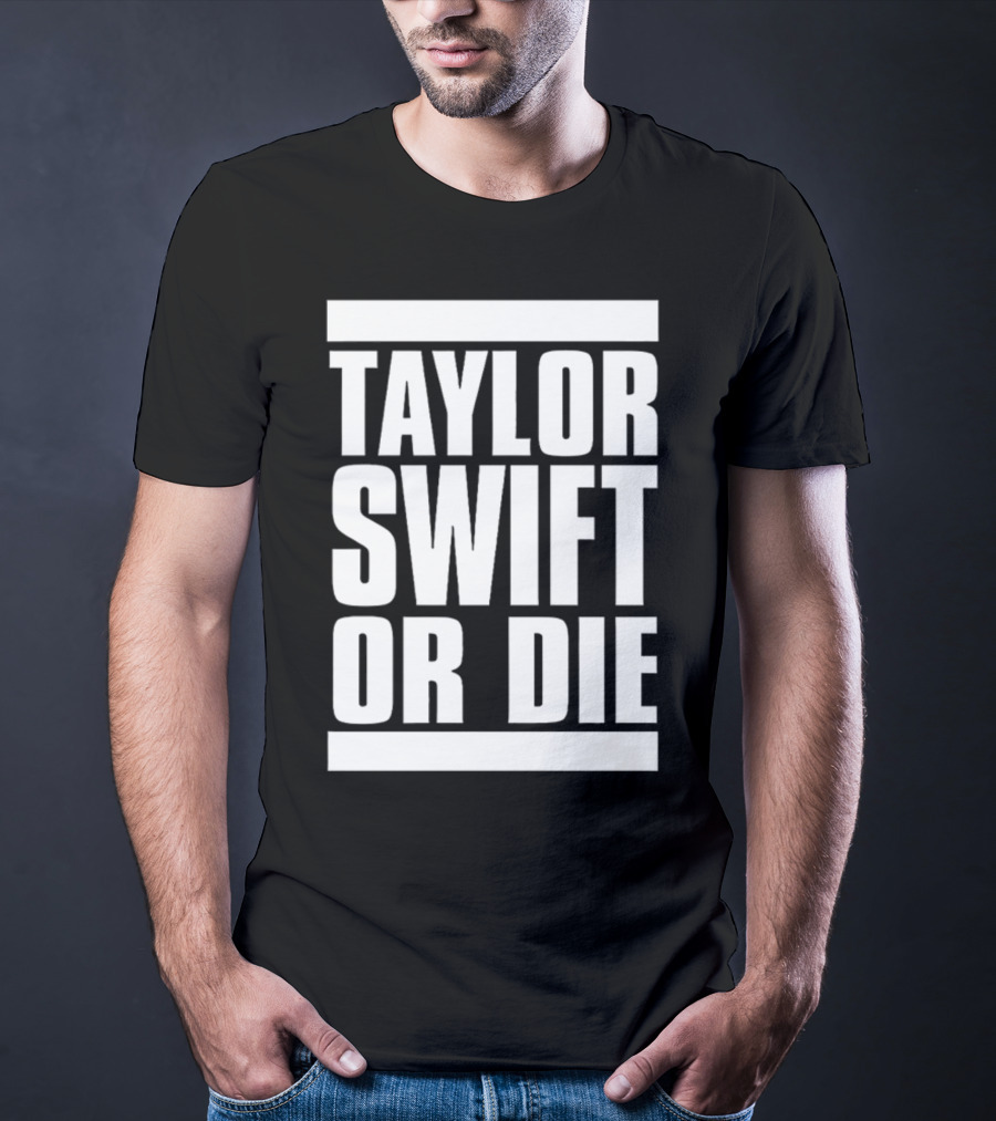 TAYLOR SWIFT OR DIE T-Shirt