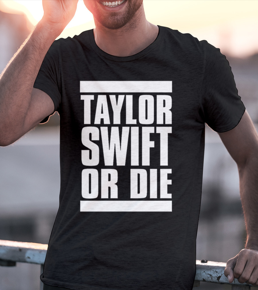 TAYLOR SWIFT OR DIE T-Shirt