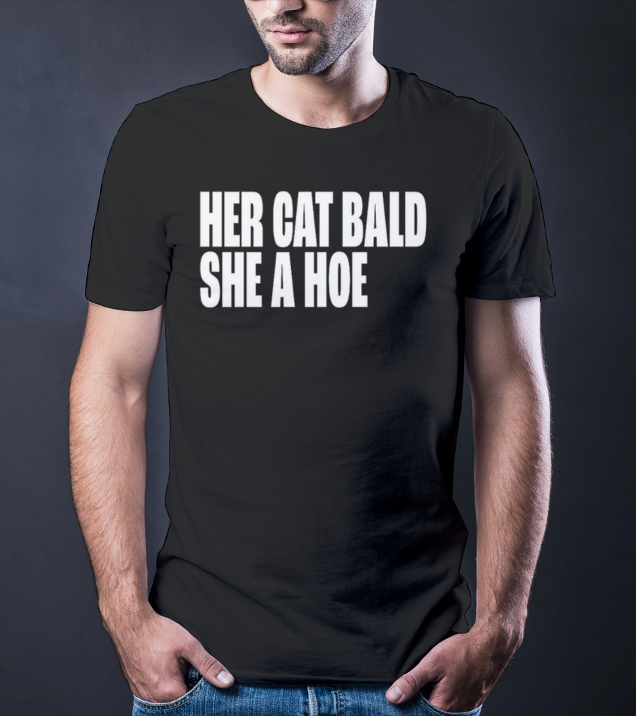 Her Cat Bald She A Hoe T-Shirt