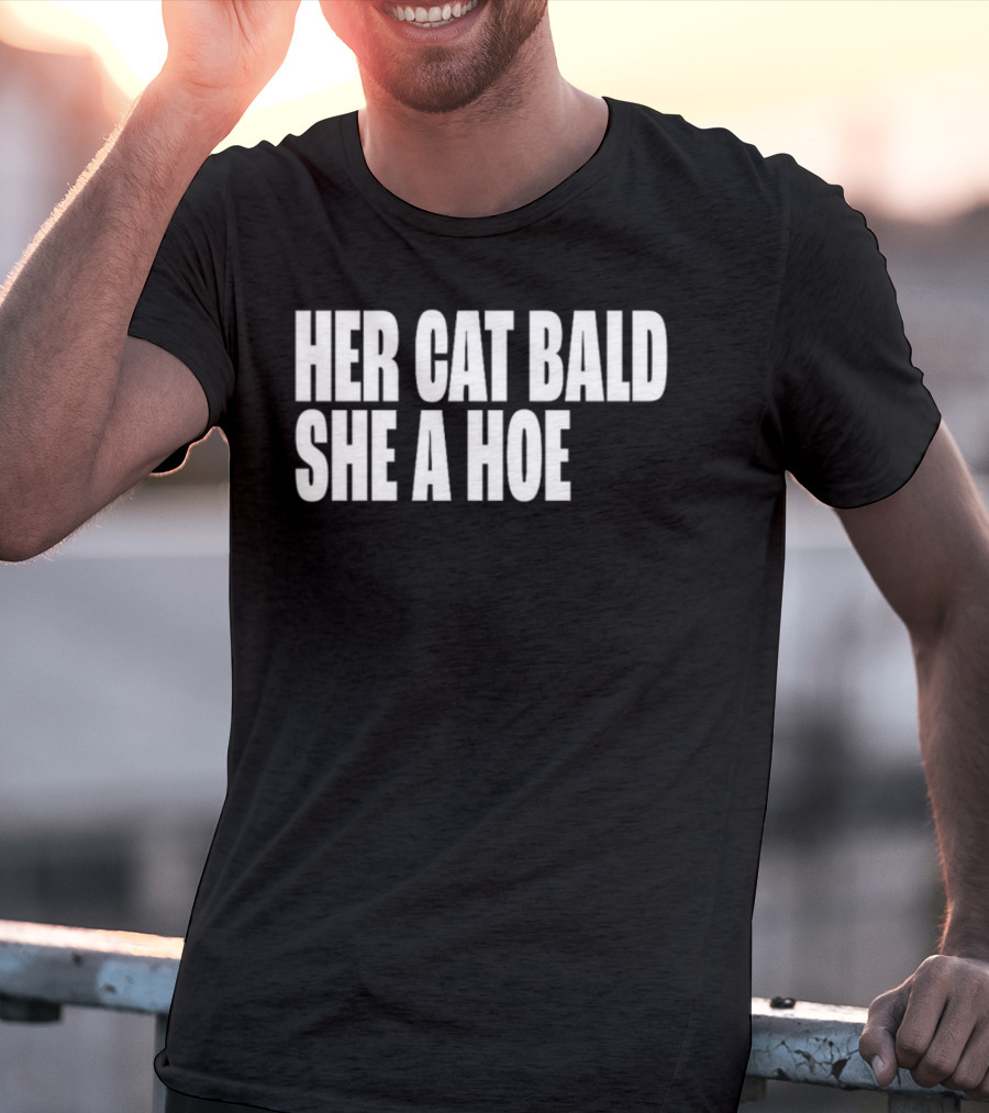 Her Cat Bald She A Hoe T-Shirt