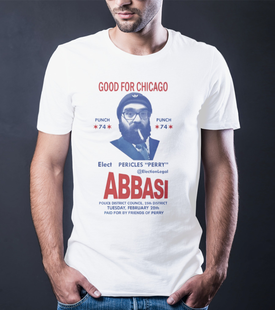 Good For Chicago Punch 74 Elect Pericles Perry Abbasi Police District Council 25th District T-Shirt