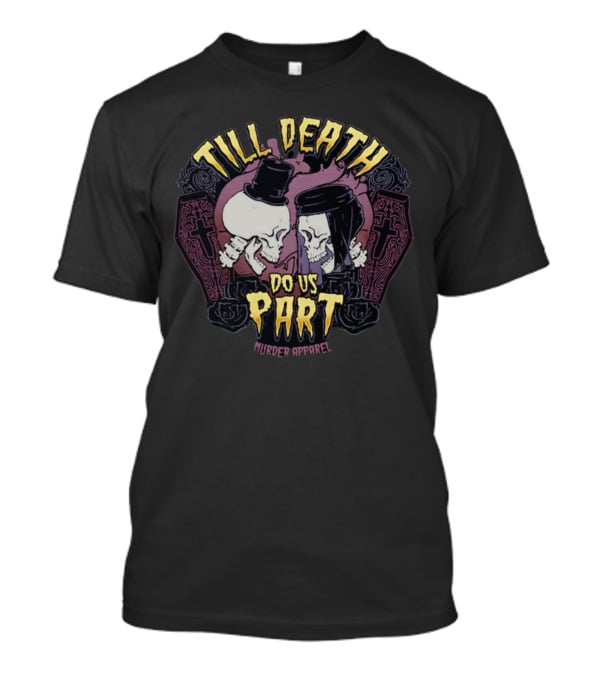 Till Death Do Us Part Skulls Murder T-Shirt