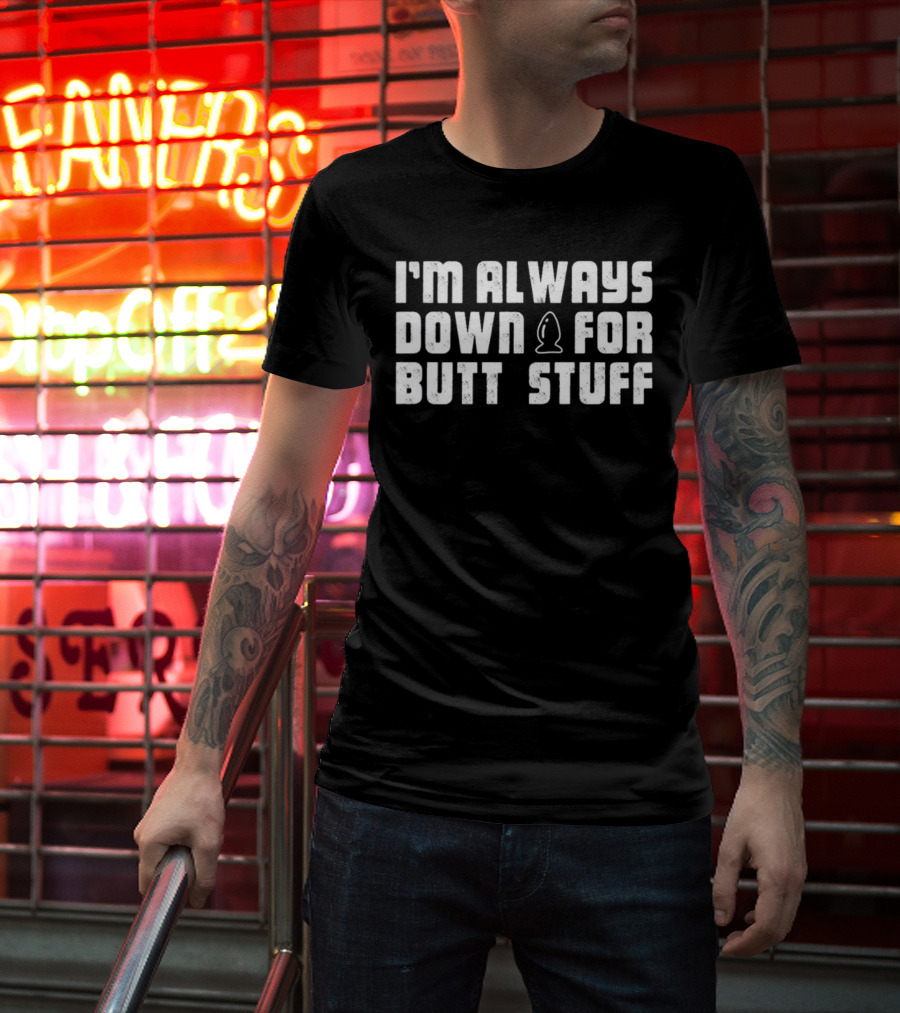 I'M ALWAYS DOWN FOR BUTT STUFF NEW ICONIC T-Shirt