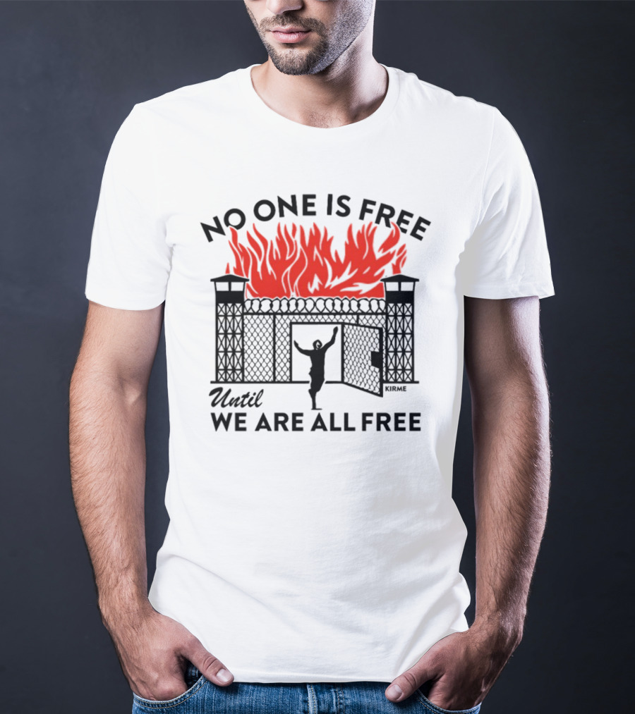 No One Is Free Until We Are All Free Prison Gates Fire Kirme T-Shirt