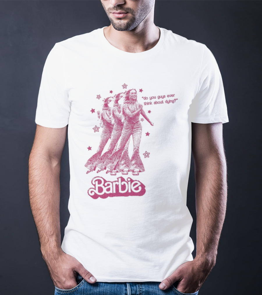 Barbie Roller Skating Stars Do You Guys Ever Think About Dying? T-Shirt